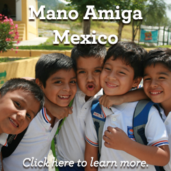 Click here to learn more about helping children at Mano Amiga Mexico