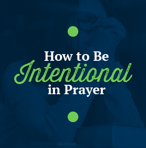 How to be intentional in prayer