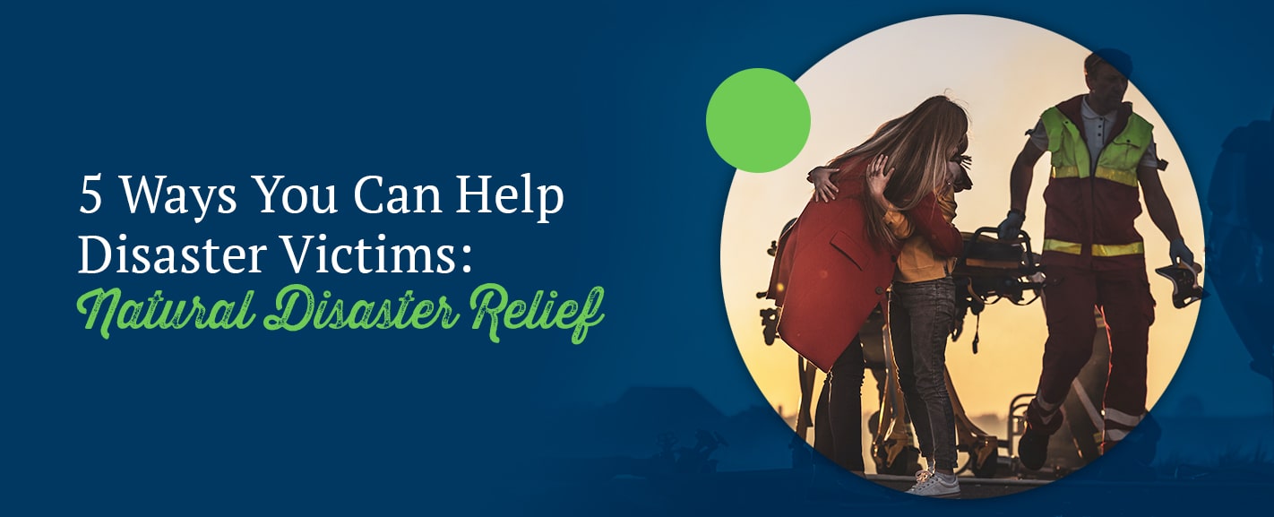 5 Ways You Can Help Disaster Victims: Natural Disaster Relief