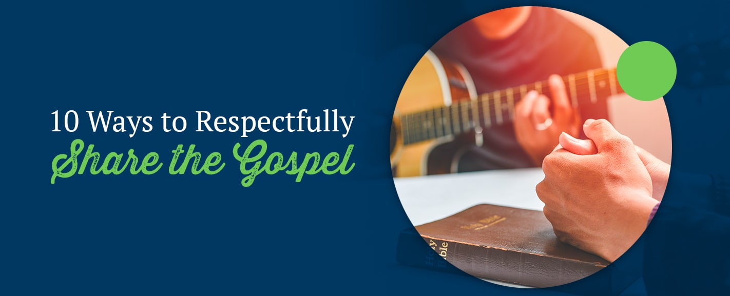 10 Ways to Respectfully Share the Gospel