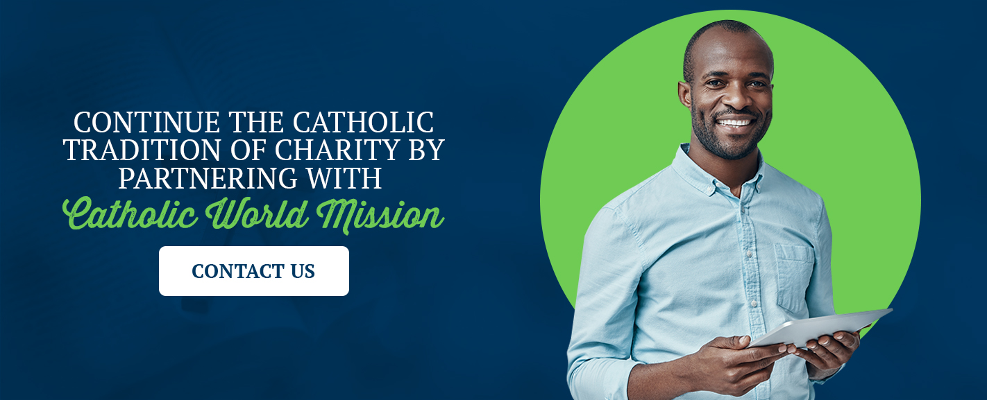 Continue the Catholic Tradition of Charity by Partnering With Catholic World Mission