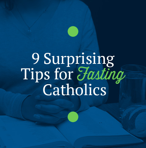 9 Surprising Tips for Fasting Catholics