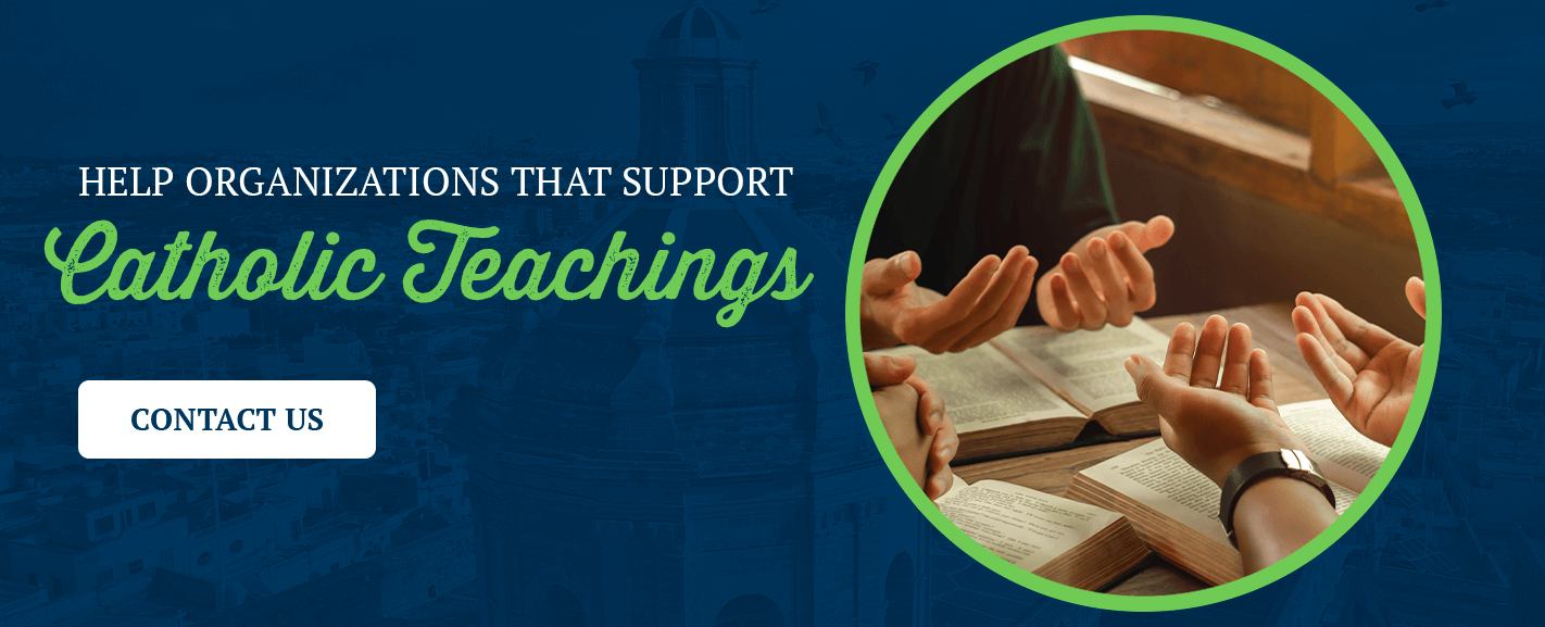 Help Organizations That Support Catholic Teachings