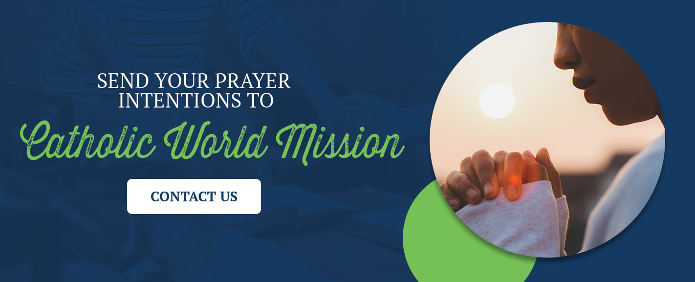 Send Your Prayer Intentions to Catholic World Mission