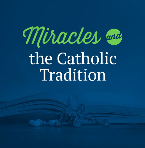 Miracles and the Catholic Tradition - Catholic World Mission